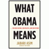 What Obama Means: for Our Culture, Our Politics, Our Future By Jabari Asim 